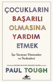 Cocuklarin Basarili Olmasina Yardim Etmek; Ise Yarayan Yöntemler ve Nedenleri