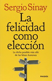 La felicidad como elección. La dicha posible más alla de las falsas ilusiones
