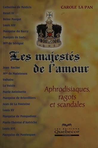Majestés de l'amour: Aphrodisiaques, ragots et scandales
