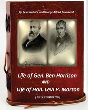 Life of Gen. Ben Harrison and Life of Hon. Levi P. Morton