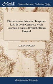 Discourses on a Sober and Temperate Life. by Lewis Cornaro, a Noble Venetian. Translated from the Italian Original