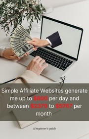 Simple Affiliate Websites generate me up to $800 per sale and between $2379 to $5767 per month