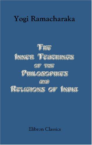 The Inner Teachings of the Philosophies and Religions of India