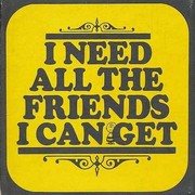 I Need All the Friends I Can Get