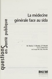 La Médecine générale face au sida/M. Morin, Y. Obadia, J.P. Moatti avec la collaboration du Groupe MG-Sida, Marseille