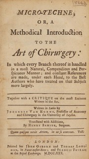Micro-techne; or a methodical introduction to the art of chirurgery ... Together with a critique on the most eminent writers in the art ...