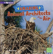 Amazing Animal Architects of the Air