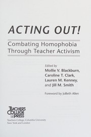 Acting out!: combating homophobia through teacher activism