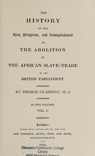 The history of the rise, progress, and accomplishment ofthe abolition of the African slave-trade by the British Parliament