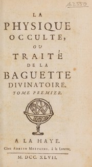 La physique occulte, ou traité de la baguette divinatoire ...