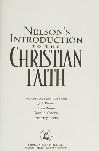 Nelson's Introduction to the Christian Faith/a Contemporary Handbook of What Christians Believe and Why