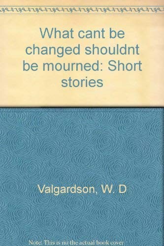 What can't be changed shouldn't be mourned