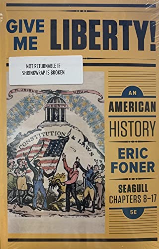Give Me Liberty! An American History, Chapters 8-17 5th Edition