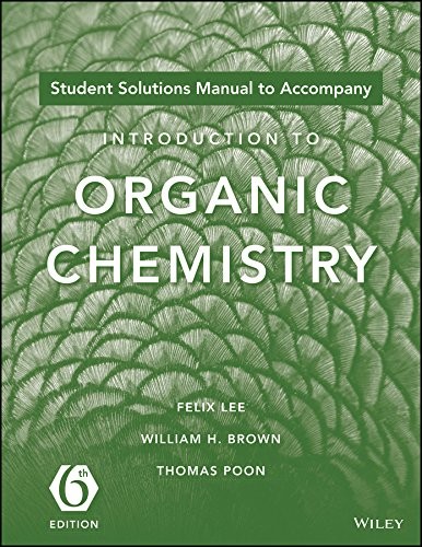 Student Solutions Manual to Acompany Introduction to Organic Chemistry, 6e