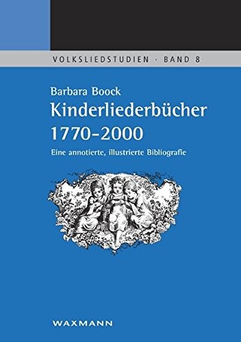 Volksliedstudien, Bd. 8: Kinderliederb ucher 1770-2000: eine annotierte, illustrierte Bibliografie