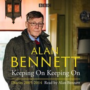 Alan Bennett : Keeping On Keeping On
