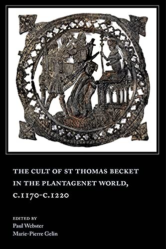 Cult of St Thomas Becket in the Plantagenet World, C. 1170-C. 1220