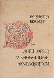 Die Abtei Lorsch im Spiegel ihrer Handschriften