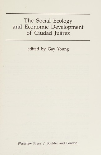 The Social ecology and economic development of Ciudad Juarez