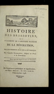 Histoire des Brissotins, ou, Fragment de l'histoire secre  te de la re volution, et des six premiers mois de la Re publique