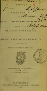 First report to the General Assembly of Rhode Island, relative to the registry and returns of births, marriages, and deaths, in the state, for the year ending May 31, 1853