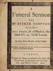 A funeral sermon for Mrs. Esther Sampson, the late wife of Henry Sampson, Dr. of Physick, who died Nov. 24. M.DCLxxxix