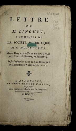 Lettre de M. Linguet, a un membre de la Socie te patriotique de Bruxelles, sur la reque te pre sente e par cette socie te aux e tats de Brabant, en mars 1790