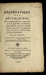 Observations d'un re publicain, sur un me moire publie  sous le nom de Son A.R. le grand duc de Toscane, comme re dige  du vivant de feu Joseph Second, pour n'e tre remis qu'apre  s sa mort, aux e tats des Pays Bas, ci-devant autrichiens