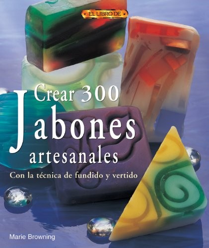CREAR 300 JABONES ARTESANALES. CON LA TÉCNICA DE FUNDIDO Y VERTIDO