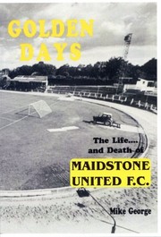 Golden Days - a History of Maidstone United