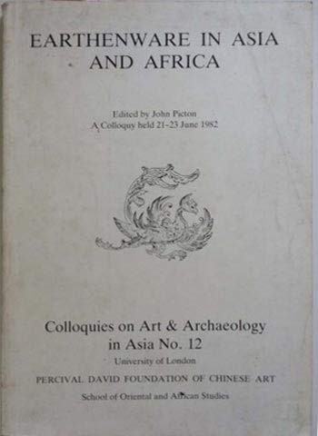 Earthenware in Asia and Africa (Percival David Foundation of Chinese Art: Colloquies on Art AndArchaeology in Asia)