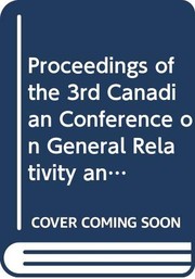 Proceedings of the 3rd Canadian Conference on General Relativity and Relativistic Astrophysics