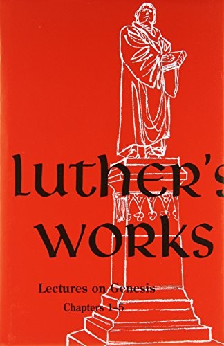 Luther's Works Lectures on Genesis/Chapters 1-5 (Luther's Works)