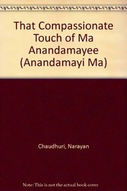 That Compassionate Touch of Ma Anandamayee (Anandamayi Ma)