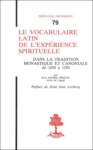 Le vocabulaire latin de l'expérience spirituelle dans la tradition monastique et canoniale de 1050 à 1250