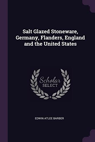 Salt Glazed Stoneware Germany Flanders England and the United States