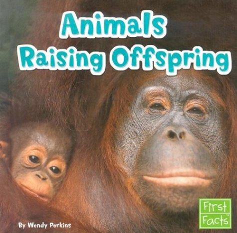 Animals Raising Offspring (First Facts. Animal Behavior)