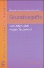 Grundbegriffe zum Alten und Neuen Testament. 99 Wörter Theologie konkret.