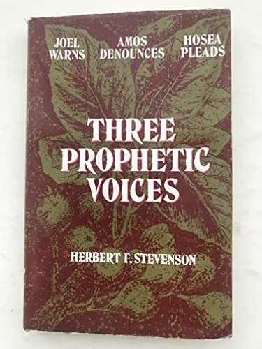 Three prophetic voices: studies in Joel, Amos and Hosea