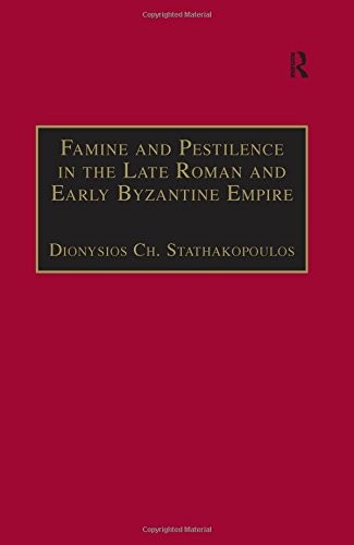 FAMINE AND PESTILENCE IN THE LATE ROMAN AND EARLY BYZANTINE EMPIRE: A SYSTEMATIC SURVEY OF SUBSISTENCE CRISES AND..