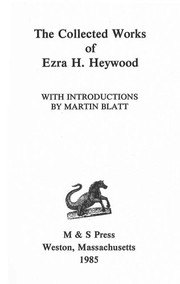 The collected works of Ezra H. Heywood