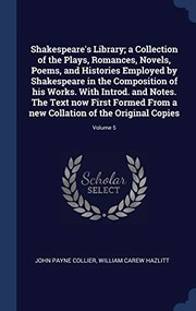 Shakespeare's Library; a Collection of the Plays, Romances, Novels, Poems, and Histories Employed by Shakespeare in the Composition of His Works. with Introd. and Notes. the Text Now First Formed from a New Collation of the Original Copies; Volume 5