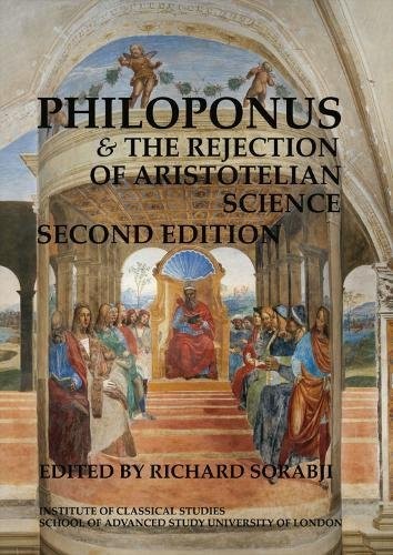 Philoponus and the Rejection of Aristotelian Science (2nd Edition) (BICS Supplement 103)