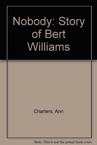 Nobody: the story of Bert Williams
