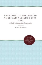 The Creation of the Anglo-American Alliance 1937-41
