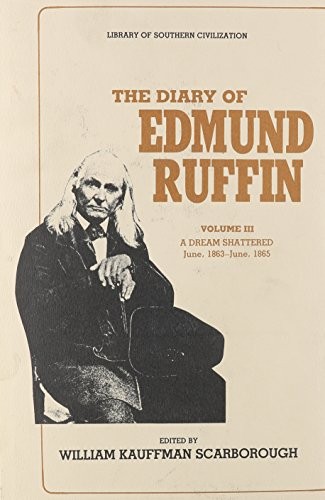 Diary of Edmund Ruffin, Vol. 3 (A Dream Shattered, June 1863 - June 1865)