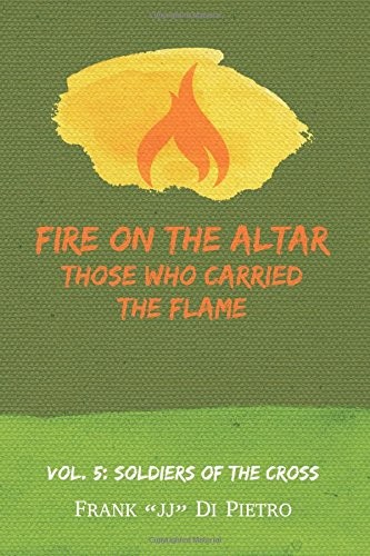 Fire on the Altar : Those Who Carried the Flame : Vol. 5