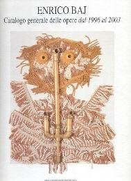 Catalogo generale delle opere di Enrico Baj dal 1996 al 2003