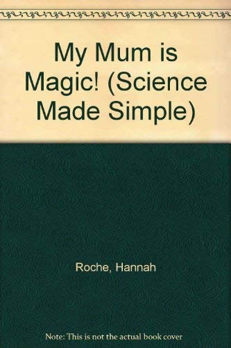 My Mum Is Magic! (Science Made Simple)