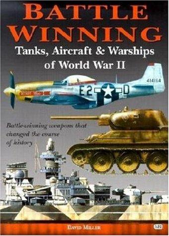 Battle winning tanks, aircraft & warships of World War II
